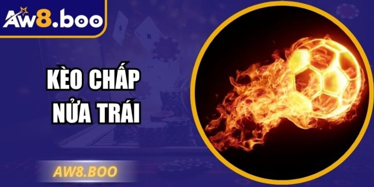Kèo Chấp Nửa Trái – Kinh Nghiệm Chơi Hiệu Quả Tại AW8 5 Kèo Chấp Nửa Trái – Kinh Nghiệm Chơi Hiệu Quả Tại AW8