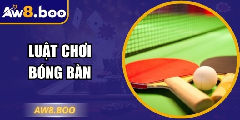 Luật Chơi Bóng Bàn Aw8 - Hướng Dẫn Cách Tham Gia Chuẩn 7 Luật Chơi Bóng Bàn Aw8 - Hướng Dẫn Cách Tham Gia Chuẩn