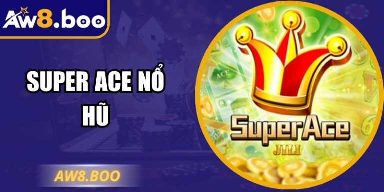 Super ACE nổ hũ AW8 - Bí Quyết Săn Jackpot Tỉ Lệ Cao 2025 1 Super ACE nổ hũ AW8 - Bí Quyết Săn Jackpot Tỉ Lệ Cao 2025