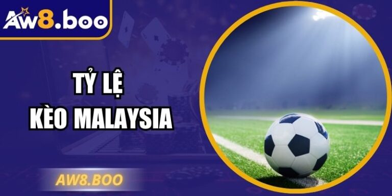 Tỷ Lệ Kèo Malaysia – Hướng Dẫn Cách Áp Dụng Chuẩn Xác 6 Tỷ Lệ Kèo Malaysia – Hướng Dẫn Cách Áp Dụng Chuẩn Xác